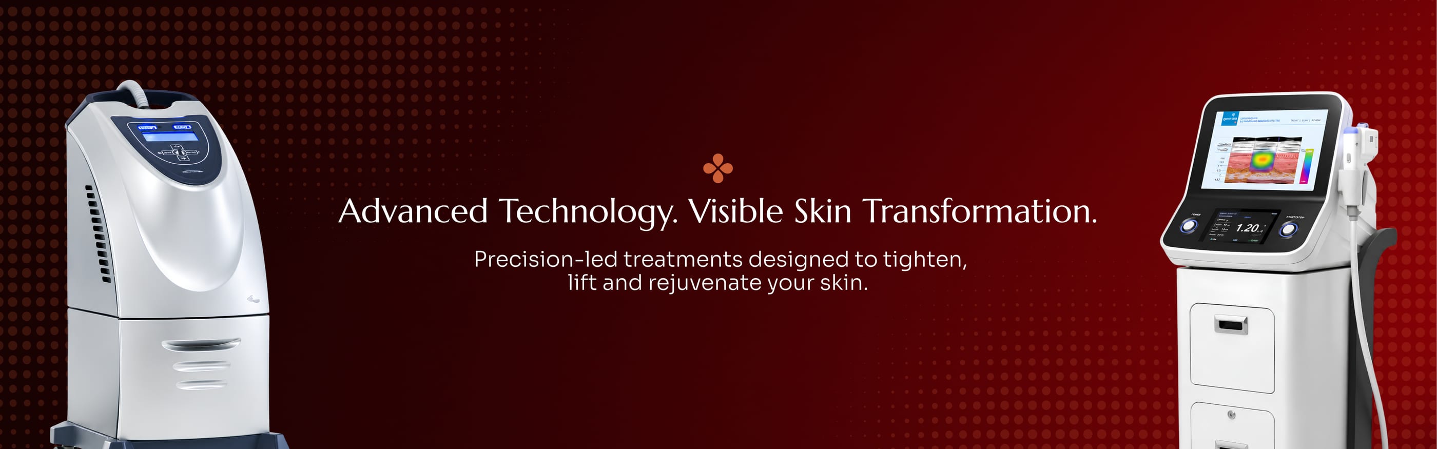 Banner reading "Advanced Technology. Visible Skin Transformation. Precision-led treatments designed to tighten, lift and rejuvenate your skin.", between a skin tightening device and a skin analysis system